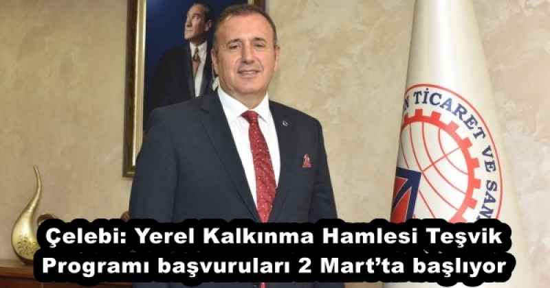 Çelebi: Yerel Kalkınma Hamlesi Teşvik Programı başvuruları 2 Mart’ta başlıyor