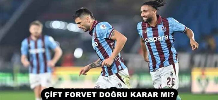ÇİFT FORVET DOĞRU KARAR MI? 