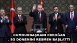 CUMHURBAŞKANI ERDOĞAN, 5G DÖNEMİNİ RESMEN BAŞLATTI