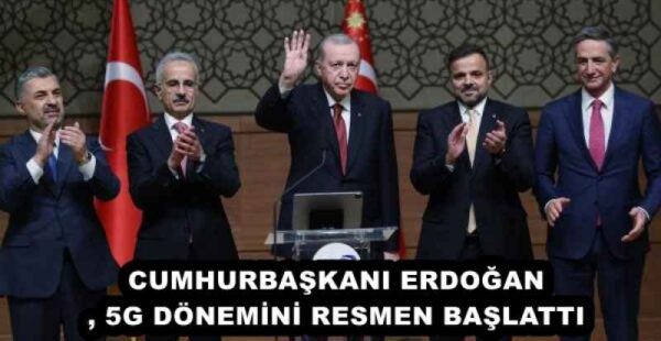 CUMHURBAŞKANI ERDOĞAN, 5G DÖNEMİNİ RESMEN BAŞLATTI