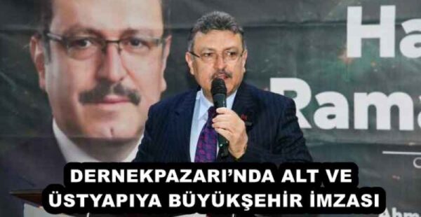 DERNEKPAZARI’NDA ALT VE ÜSTYAPIYA BÜYÜKŞEHİR İMZASI