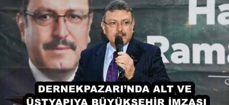 DERNEKPAZARI’NDA ALT VE ÜSTYAPIYA BÜYÜKŞEHİR İMZASI