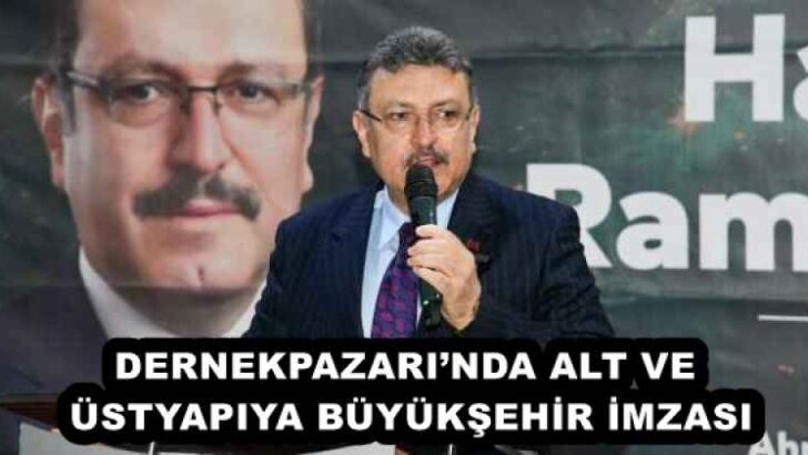 DERNEKPAZARI’NDA ALT VE ÜSTYAPIYA BÜYÜKŞEHİR İMZASI