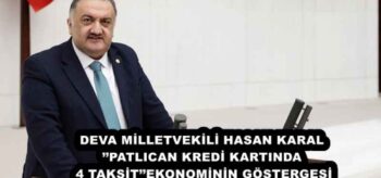 DEVA MİLLETVEKİLİ HASAN KARAL’’PATLICAN KREDİ KARTINDA 4 TAKSİT’’EKONOMİNİN GÖSTERGESİ