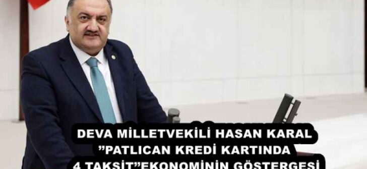 DEVA MİLLETVEKİLİ HASAN KARAL’’PATLICAN KREDİ KARTINDA 4 TAKSİT’’EKONOMİNİN GÖSTERGESİ