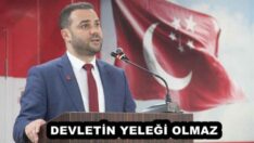 DEVLETİN YELEĞİ OLMAZ