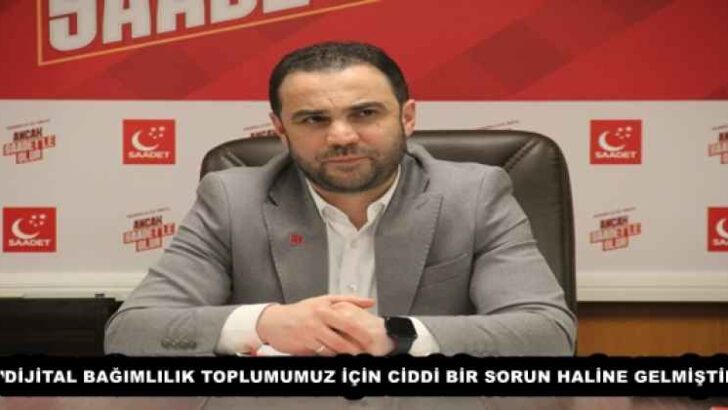“DİJİTAL BAĞIMLILIK TOPLUMUMUZ İÇİN CİDDİ BİR SORUN HALİNE GELMİŞTİR”