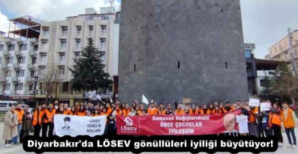 Diyarbakır’da LÖSEV gönüllüleri iyiliği büyütüyor!