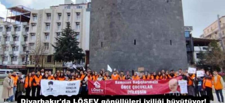 Diyarbakır’da LÖSEV gönüllüleri iyiliği büyütüyor!