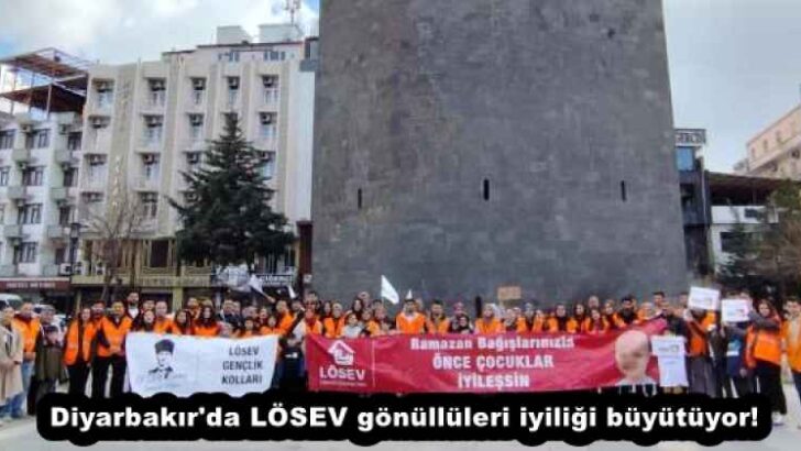 Diyarbakır’da LÖSEV gönüllüleri iyiliği büyütüyor!