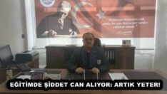 EĞİTİMDE ŞİDDET CAN ALIYOR: ARTIK YETER!