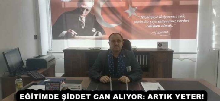 EĞİTİMDE ŞİDDET CAN ALIYOR: ARTIK YETER!