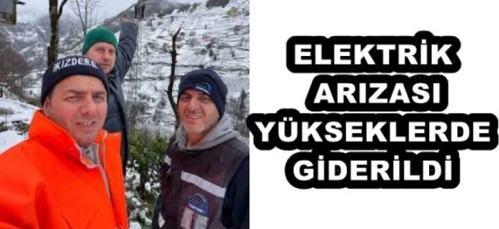 ELEKTRİK ARIZASI YÜKSEKLERDE GİDERİLDİ