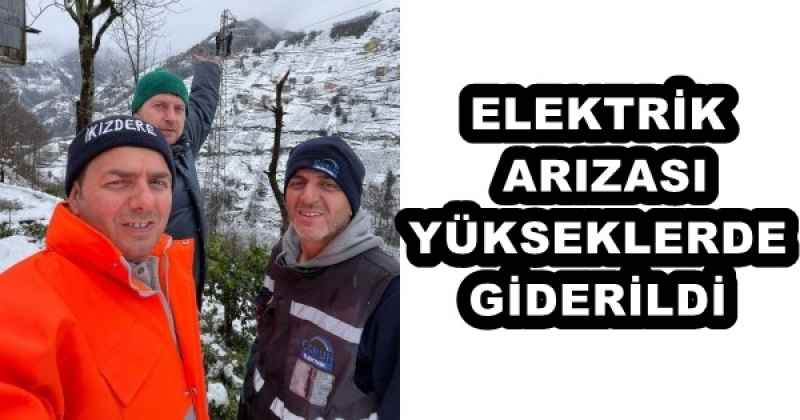 ELEKTRİK ARIZASI YÜKSEKLERDE GİDERİLDİ