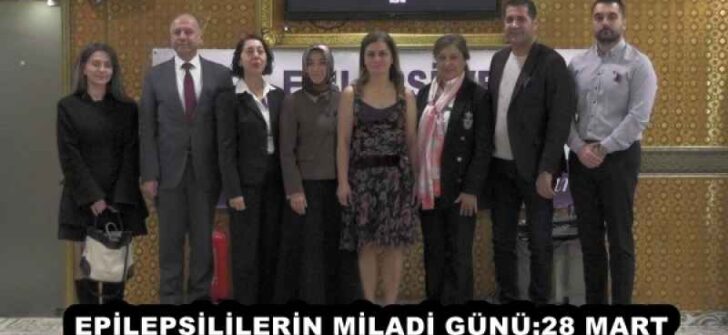 EPİLEPSİLİLERİN MİLADİ GÜNÜ;28 MART