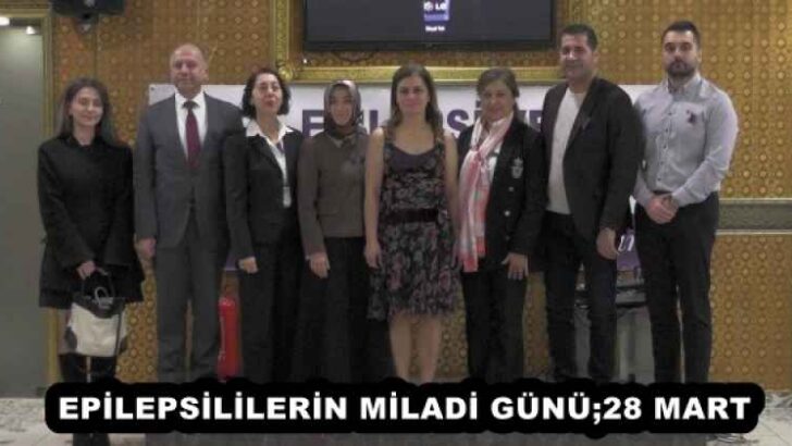 EPİLEPSİLİLERİN MİLADİ GÜNÜ;28 MART