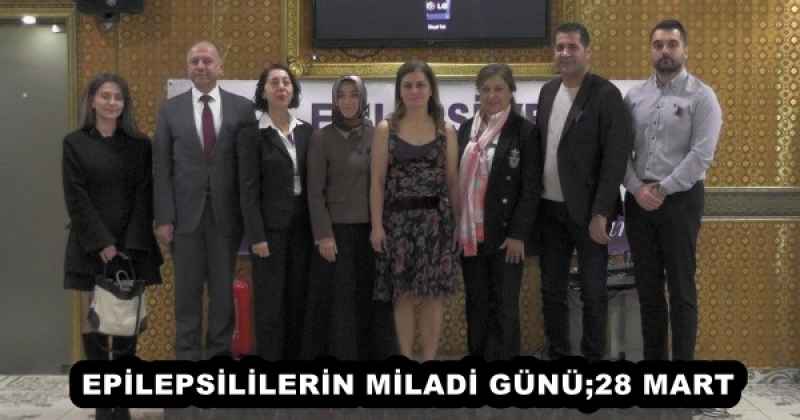 EPİLEPSİLİLERİN MİLADİ GÜNÜ;28 MART