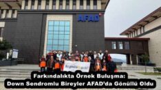 Farkındalıkta Örnek Buluşma: Down Sendromlu Bireyler AFAD’da Gönüllü Oldu