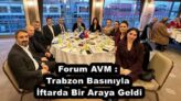 Forum AVM : Trabzon Basınıyla  İftarda Bir Araya Geldi