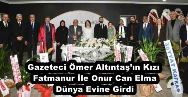 Gazeteci Ömer Altıntaş’ın Kızı Fatmanur İle Onur Can Elma Dünya Evine Girdi