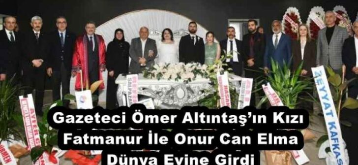 Gazeteci Ömer Altıntaş’ın Kızı Fatmanur İle Onur Can Elma Dünya Evine Girdi