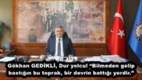 Gökhan GEDİKLİ, Dur yolcu! “Bilmeden gelip bastığın bu toprak, bir devrin battığı yerdir.”