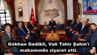 Gökhan Gedikli, Vali Tahir Şahin’i makamında ziyaret etti.