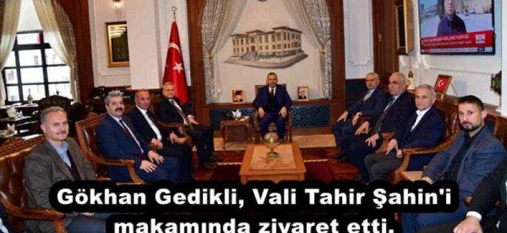 Gökhan Gedikli, Vali Tahir Şahin’i makamında ziyaret etti.