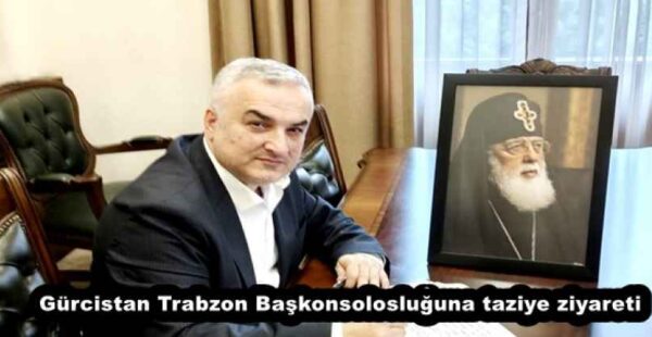 Gürcistan Trabzon Başkonsolosluğuna taziye ziyareti