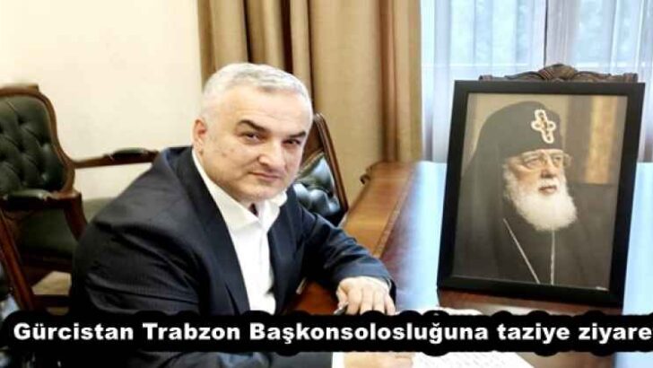 Gürcistan Trabzon Başkonsolosluğuna taziye ziyareti