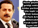 Hasta göçünün geldiği noktaya iktidar partisinden bile tepki var  Eski bakan AK Parti Artvin Milletvekili Faruk Çelik’te isyan etti 