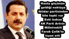 Hasta göçünün geldiği noktaya iktidar partisinden bile tepki var  Eski bakan AK Parti Artvin Milletvekili Faruk Çelik’te isyan etti 