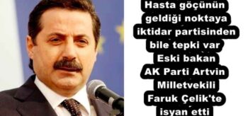 Hasta göçünün geldiği noktaya iktidar partisinden bile tepki var  Eski bakan AK Parti Artvin Milletvekili Faruk Çelik’te isyan etti 