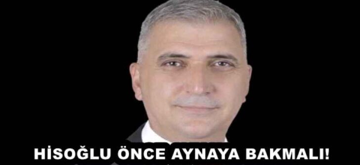 HİSOĞLU ÖNCE AYNAYA BAKMALI!