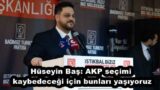 Hüseyin Baş: AKP seçimi kaybedeceği için bunları yaşıyoruz