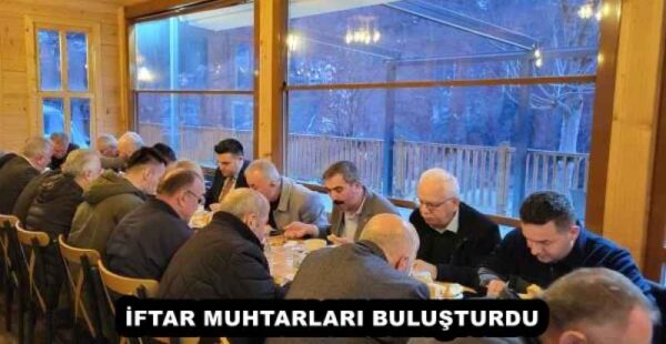 İFTAR MUHTARLARI BULUŞTURDU