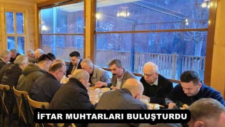İFTAR MUHTARLARI BULUŞTURDU