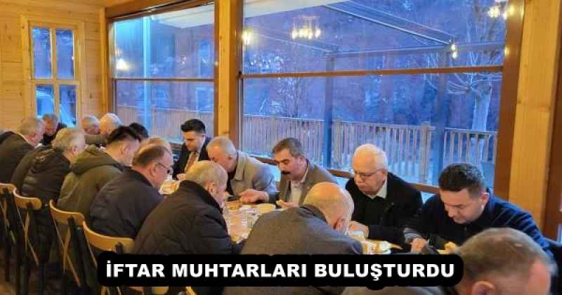 İFTAR MUHTARLARI BULUŞTURDU