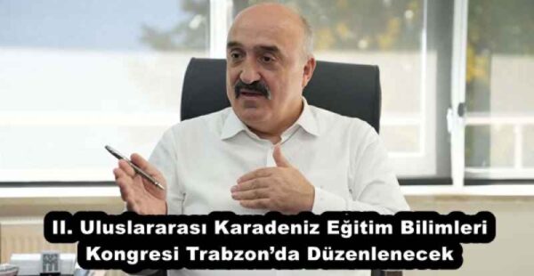 II. Uluslararası Karadeniz Eğitim Bilimleri Kongresi Trabzon’da Düzenlenecek