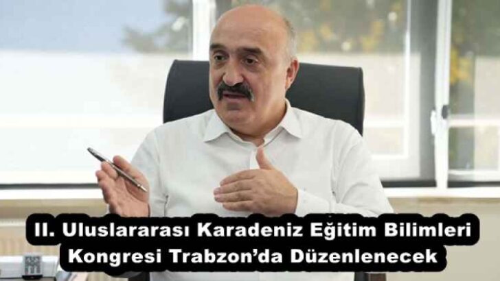 II. Uluslararası Karadeniz Eğitim Bilimleri Kongresi Trabzon’da Düzenlenecek