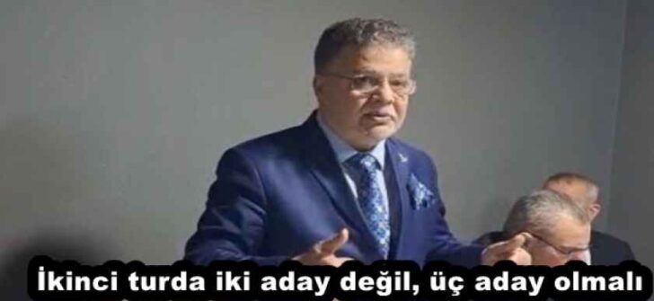 İkinci turda iki aday değil, üç aday olmalı