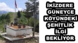 İKİZDERE GÜNEYCE KÖYÜNDEKİ ŞEHİTLİK İLGİ BEKLİYOR