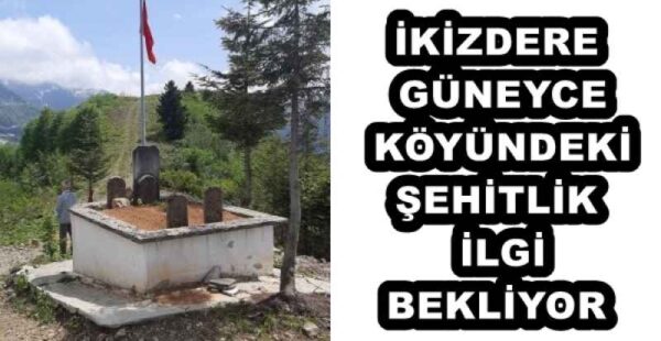 İKİZDERE GÜNEYCE KÖYÜNDEKİ ŞEHİTLİK İLGİ BEKLİYOR