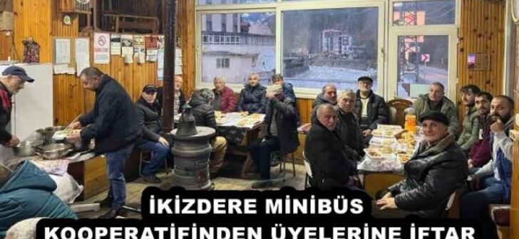 İKİZDERE MİNİBÜS KOOPERATİFİNDEN ÜYELERİNE İFTAR