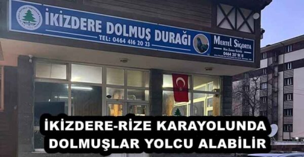 İKİZDERE-RİZE KARAYOLUNDA DOLMUŞLAR YOLCU ALABİLİR