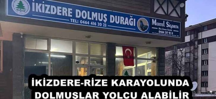 İKİZDERE-RİZE KARAYOLUNDA DOLMUŞLAR YOLCU ALABİLİR