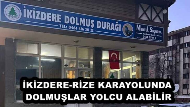 İKİZDERE-RİZE KARAYOLUNDA DOLMUŞLAR YOLCU ALABİLİR
