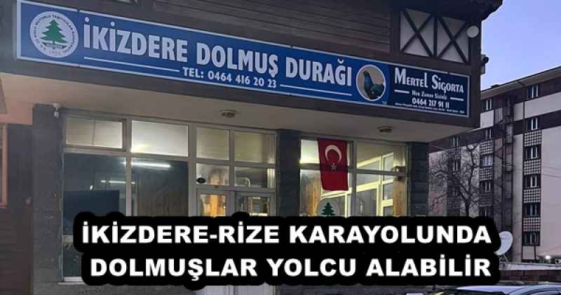 İKİZDERE-RİZE KARAYOLUNDA DOLMUŞLAR YOLCU ALABİLİR