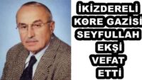 İKİZDERELİ KORE GAZİSİ SEYFULLAH EKŞİ VEFAT ETTİ