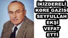 İKİZDERELİ KORE GAZİSİ SEYFULLAH EKŞİ VEFAT ETTİ